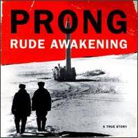 Prong : Rude Awakening a True Story
